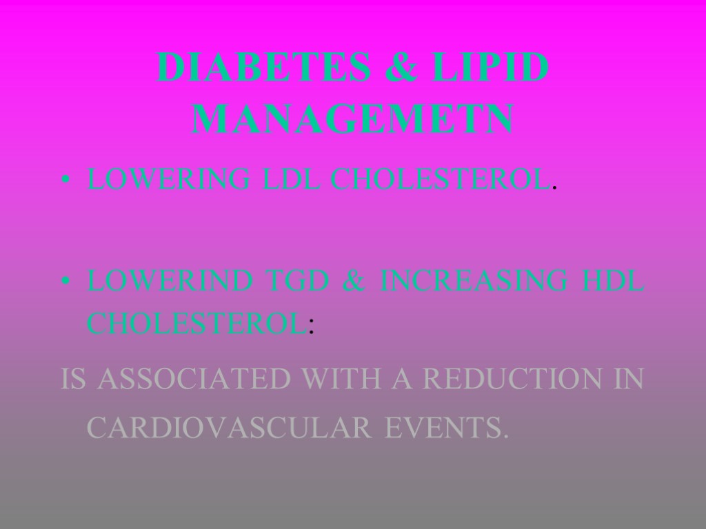 DIABETES & LIPID MANAGEMETN LOWERING LDL CHOLESTEROL. LOWERIND TGD & INCREASING HDL CHOLESTEROL: IS